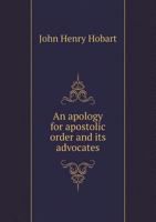 An Apology for Apostolic Order and Its Advocates In a Series of Letters Addressed to the Rev. John 1017905029 Book Cover