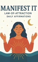 Manifest It: Law of Attraction Daily Affirmations B0FCWPC3QQ Book Cover