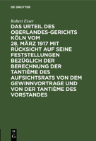 Das Urteil Des Oberlandesgerichts K�ln Vom 28. M�rz 1917 Mit R�cksicht Auf Seine Feststellungen Bez�glich Der Berechnung Der Tanti�me Des Aufsichtsrats Von Dem Gewinnvortrage Und Von Der Tanti�me Des  3111314367 Book Cover