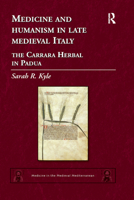 Medicine and Humanism in Late Medieval Italy: The Carrara Herbal in Padua 0367879840 Book Cover