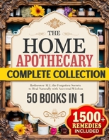The Home Apothecary Complete Collection: 1500+ Powerful Natural Remedies to Rediscover ALL the Forgotten Secrets to Heal Naturally with Ancestral Wisdom B0DQ8DLNQK Book Cover
