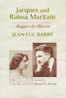 Jacques & Raissa Maritain: Beggars for Heaven 026802183X Book Cover