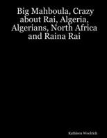 Big Mahboula, Crazy about Rai, Algeria, Algerians, North Africa and Raina Rai 1411652738 Book Cover