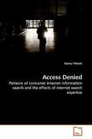 Access Denied: Patterns of consumer internet information search and the effects of internet search expertise 3639219929 Book Cover