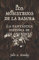 LOS MONSTRUOS DE LA BASURA (LA FANTÁSTICA HISTORIA DE LOS APITRONES) (Spanish Edition) B093RKFSGW Book Cover