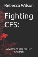 Fighting CFS: A Mother’s War for Her Children (From broken to brave to still brave) B0FK4XGPY3 Book Cover