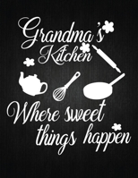 Grandmas Kitchen Where Sweet Things happen: Recipe Notebook to Write In Favorite Recipes - Best Gift for your MOM - Cookbook For Writing Recipes - Recipes and Notes for Your Favorite for Women, Wife,  1694497674 Book Cover