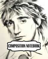 Composition Notebook: Rod Stewart British Rock Singer Songwriter Best-Selling Music Artists Of All Time Great American Songbook Billboard Hot 100 All-Time Top Artists. Soft Cover Paper 7.5 x 9.25 Inch 169748638X Book Cover