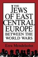The Jews of East Central Europe Between the World Wars 0253204186 Book Cover