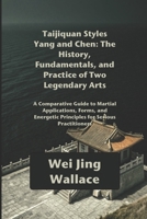 Taijiquan Styles Yang and Chen: The History, Fundamentals, and Practice of Two Legendary Arts: A Comparative Guide to Martial Applications, Forms, and Energetic Principles for Serious Practitioners B0FR37GD7V Book Cover