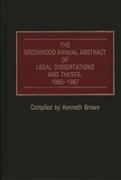 The Greenwood Annual Abstract of Legal Dissertations and Theses, 1985-1987 0313264864 Book Cover