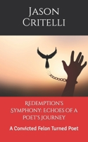 Redemption's Symphony: Echoes of a Poet's Journey: A Convicted Felon Turned Poet B0C7SZJXW7 Book Cover