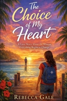 The Choice of My Heart: A Love Story About the Moment Everything Begins to Change B0GRQY2W4T Book Cover