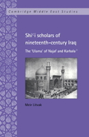 Shi'i Scholars of Nineteenth-Century Iraq (Cambridge Middle East Studies) 0521892961 Book Cover
