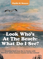 Look Who's at the Beach: What Do I See?: Counting Book from One to Twelve with Fun Facts About Common Coastal and Sea Animals 1728359384 Book Cover