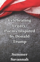 Celebrating Legacy: Poems Inspired by Donald Trump B0DV4P1KJP Book Cover