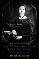 My Wars Are Laid Away in Books: The Life of Emily Dickinson 0812966015 Book Cover