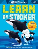 Learn by Sticker: More Phonics: Use Phonics to Create 10 Sea Animals! 1523523948 Book Cover