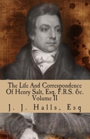 The Life and Correspondence of Henry Salt ... Consul General in Egypt, Volume 2 1357261152 Book Cover