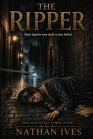 The Ripper: Some Legends Were Made To Stay Buried B0GZF7ZVCD Book Cover