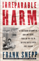 Irreparable Harm: A Firsthand Account of How One Agent Took on the CIA in an Epic Battle over Secrecy and Free Speech 070061091X Book Cover