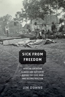 Sick from Freedom: African-American Illness and Suffering during the Civil War and Reconstruction 0190218266 Book Cover