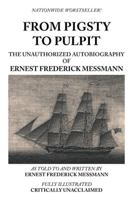 From Pigsty to Pulpit: The Unauthorized Autobiography of Ernest Frederick Messmann 1491869755 Book Cover