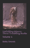 Unfolding Misery: Three Troubling Books: Volume 4 B08WSC5BZH Book Cover