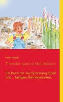 Theodor Spricht Getreidisch (German Edition) 3748147066 Book Cover