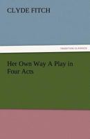 Her Own Way a Plan in Four Acts 1512014176 Book Cover