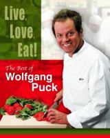 Live, Love, Eat!: The Best of Wolfgang Puck 0517228688 Book Cover