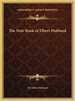The Note Book of Elbert Hubbard 1169745881 Book Cover