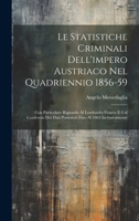 Le Statistiche Criminali Dell'impero Austriaco Nel Quadriennio 1856-59: Con Particolare Riguardo Al Lombardo-Veneto E Col Confronto Dei Dati Posteriori Fino Al 1864 Inclusivamente 1143488652 Book Cover