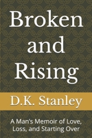 Broken and Rising: A Man’s Memoir of Love, Loss, and Starting Over B0GKMRFQJH Book Cover