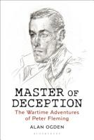 Master of Deception: The Wartime Adventures of Peter Fleming 1350266094 Book Cover