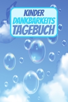 Kinder Dankbarkeitstagebuch: 5 Minuten Tagebuch für Kinder - Gedankensammler  - Positivtagebuch - Dankbarkeit und Zufriedenheit früh  erlernen (German Edition) 1713321092 Book Cover