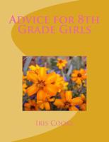 Advice for 8th Grade Girls 1537457071 Book Cover