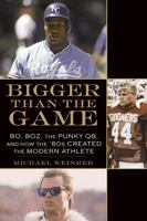 Bigger Than the Game: Bo, Boz, the Punky QB, and How the '80s Created the Celebrity Athlete 1592406378 Book Cover