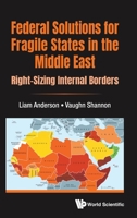 Federal Solutions for Fragile States in the Middle East: Right-Sizing Internal Borders 1800610041 Book Cover