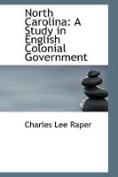 North Carolina: A Study in English Colonial Government 1017901031 Book Cover