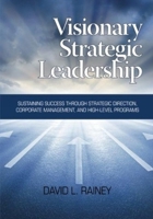 Visionary Strategic Leadership: Sustaining Success Through Strategic Direction, Corporate Management, and High-Level Programs (Hc) 1623963133 Book Cover