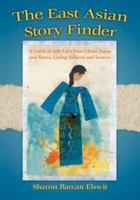 The East Asian Story Finder: A Guide to 468 Tales from China, Japan and Korea, Listing Subjects and Sources 0786495480 Book Cover
