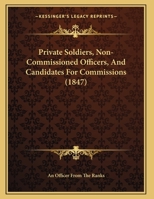Private Soldiers, Non-Commissioned Officers, And Candidates For Commissions 1437022375 Book Cover