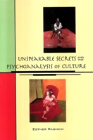 Unspeakable Secrets and the Psychoanalysis of Culture (SUNY series in Psychoanalysis and Culture) 0791475344 Book Cover