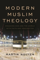 Modern Muslim Theology: Engaging God and the World with Faith and Imagination 153811500X Book Cover