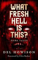 What Fresh Hell Is This? : Dark Tales 1964398479 Book Cover