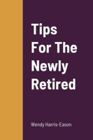 Tips For The Newly Retired 1387134264 Book Cover