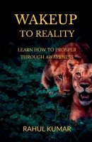 WAKEUP TO REALITY: LEARN HOW TO PROSPER THROUGH AWARENESS B0GF9K9WGP Book Cover