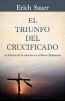 El Triunfo del Crucificado: La Historia de la Salvaci�n En El Nuevo Testamento 0825458773 Book Cover