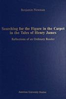 Searching for the Figure in the Carpet in the Tales of Henry James: Reflections of an Ordinary Reader (American University Studies, Series IV : Engl) 082040442X Book Cover